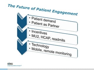 • HIMSS Patient Engagement Resource Library
http://www.himss.org/library/patient-engagement-
toolkit
• HIMSS Connected Pat...