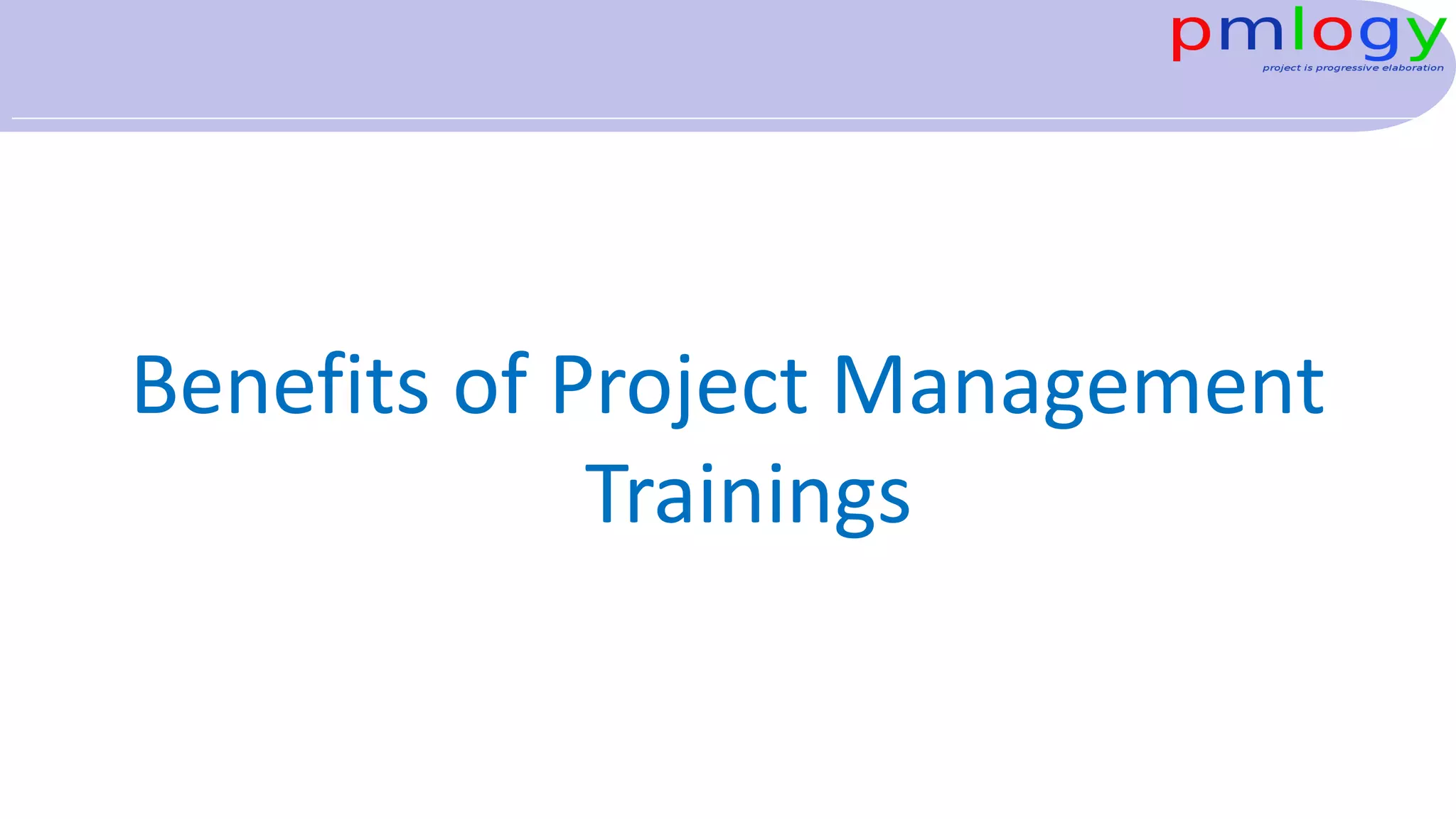 Benefits of Project Management
Trainings
 
