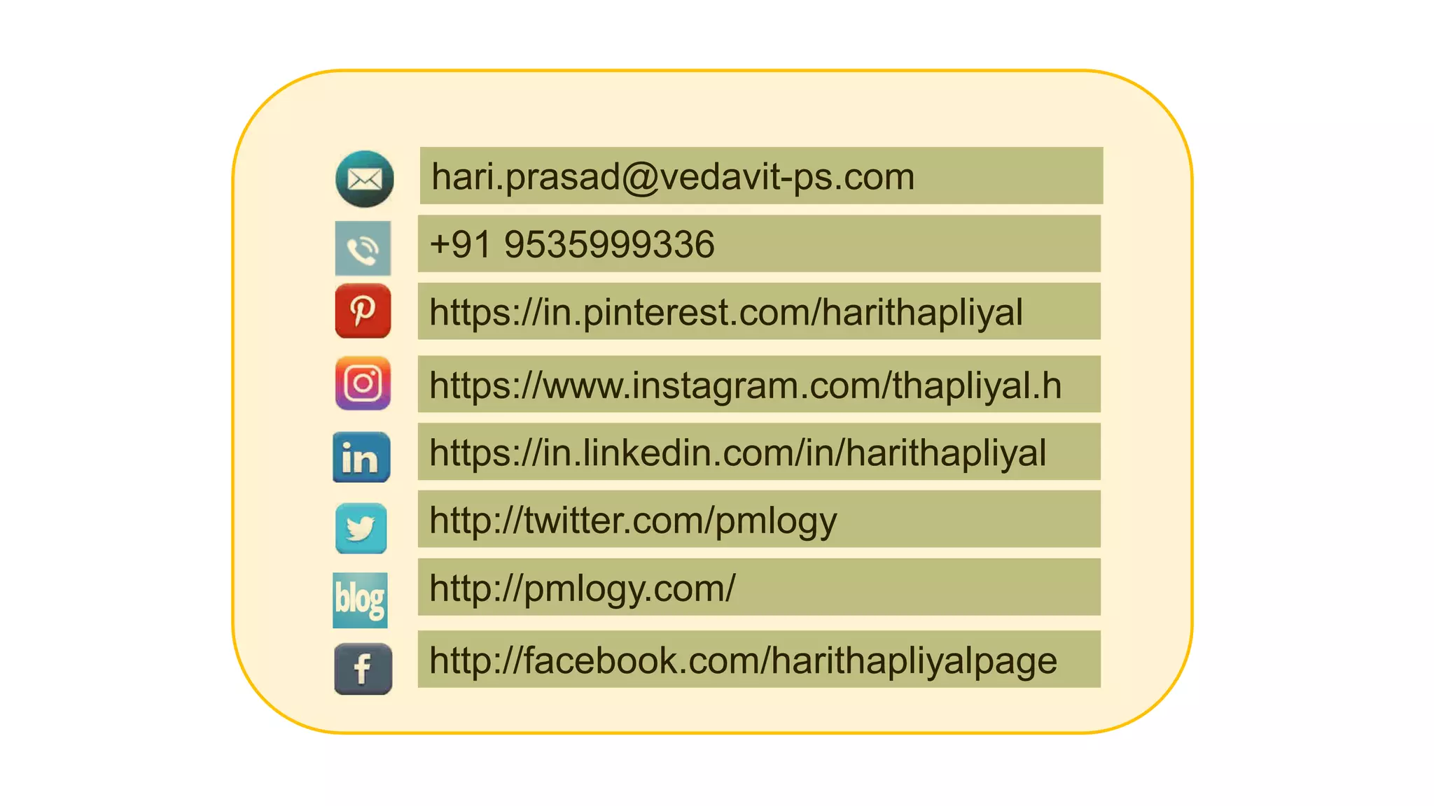 hari.prasad@vedavit-ps.com
+91 9535999336
https://in.linkedin.com/in/harithapliyal
http://twitter.com/pmlogy
http://pmlogy.com/
http://facebook.com/harithapliyalpage
https://in.pinterest.com/harithapliyal
https://www.instagram.com/thapliyal.h
 