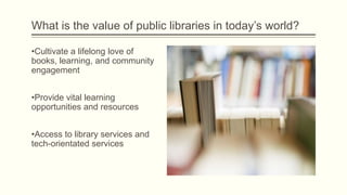 Value of public libraries in today's world i | PPTX