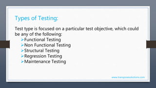 www.transposesolutions.com
Types of Testing:
Test type is focused on a particular test objective, which could
be any of th...