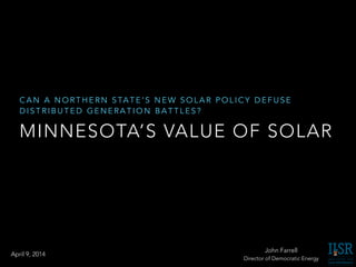 MINNESOTA’S VALUE OF SOLAR
C A N A N O R T H E R N S TA T E ’ S N E W S O L A R P O L I C Y D E F U S E
D I S T R I B U T ...