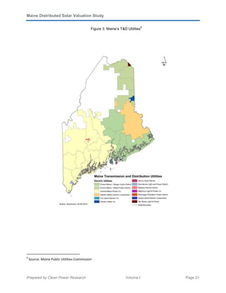 Maine Distributed Solar Valuation Study
Prepared by Clean Power Research Volume I Page 21
Figure 3. Maine’s T&D Utilities
9
9
Source: Maine Public Utilities Commission
 