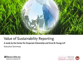 Value of Sustainability Reporting
A study by the Center for Corporate Citizenship and Ernst & Young LLP
Executive Summary
 