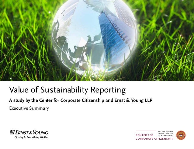 Value of Sustainability ReportingA study by the Center for Corporate Citizenship and Ernst & Young LLPExecutive Summary 