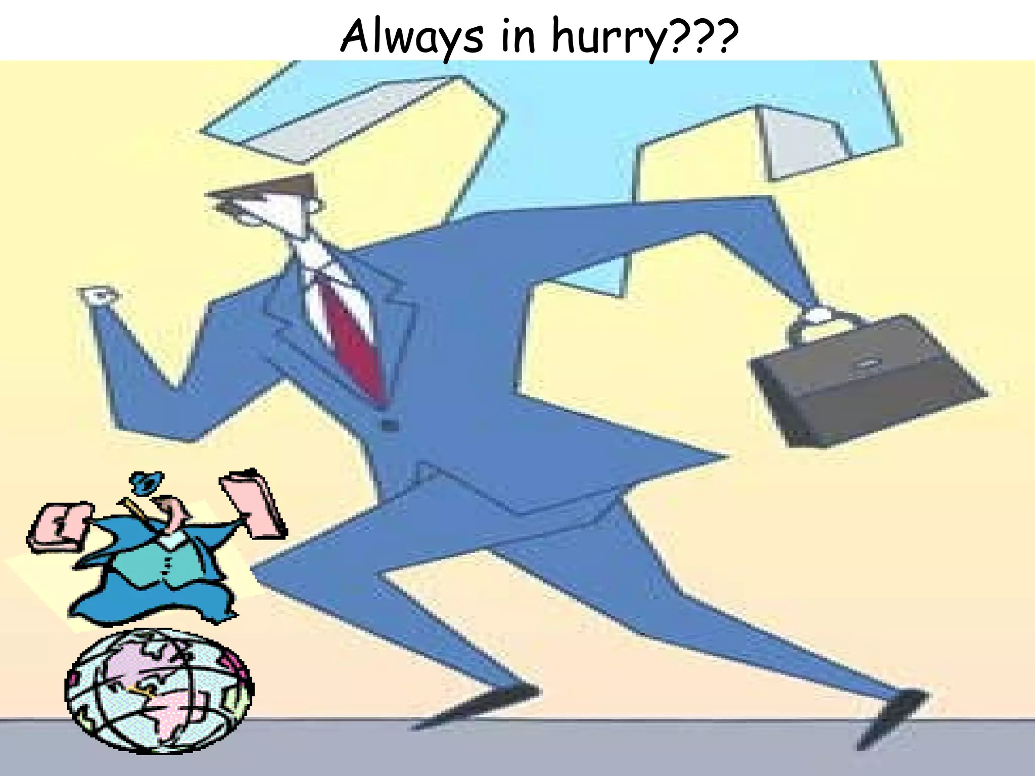 Always in hurry??? 