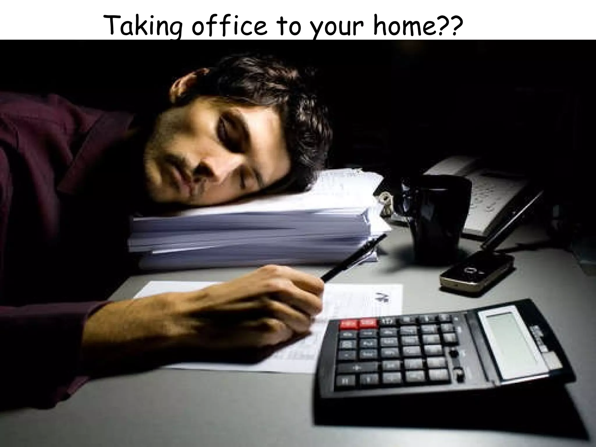 Taking office to your home?? 