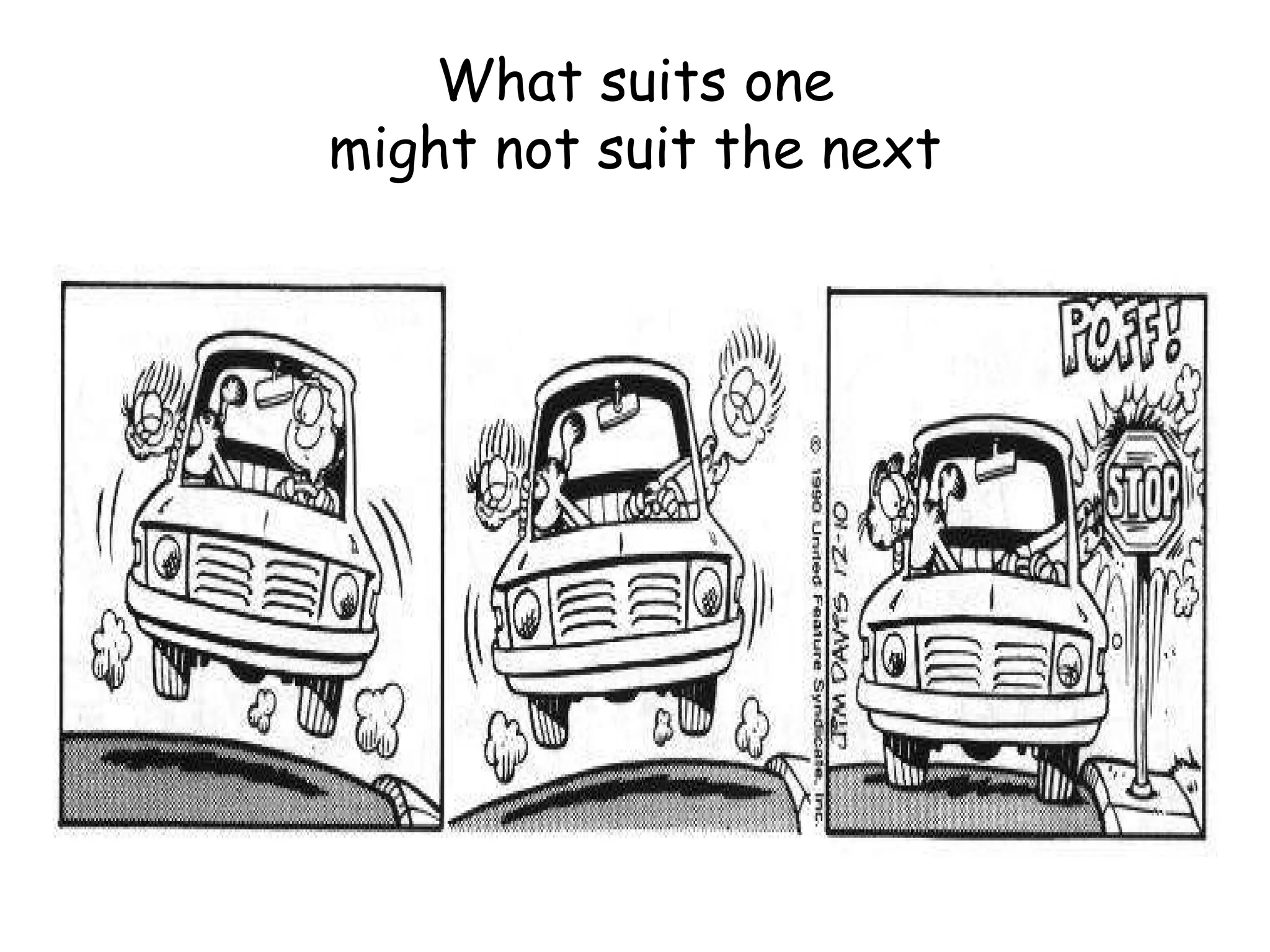 What suits one might not suit the next 