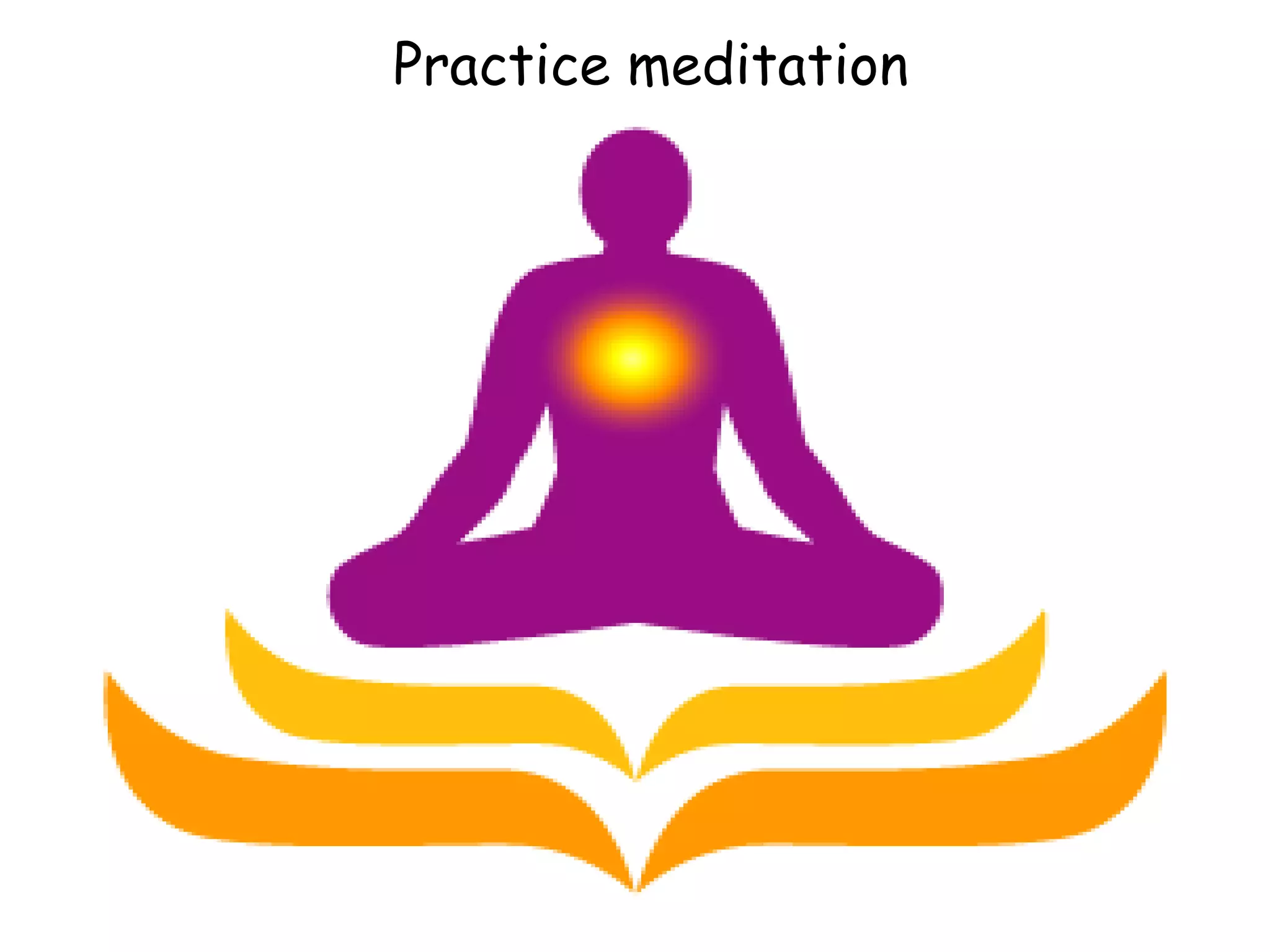 Practice meditation 