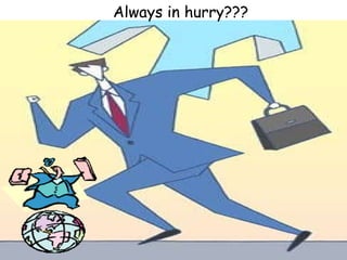 Always in hurry??? 