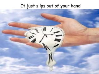 It just slips out of your hand 