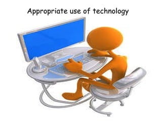 Appropriate use of technology  