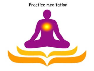 Practice meditation 