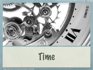 Time
http://www.flickr.com/photos/jurvetson/17945646/