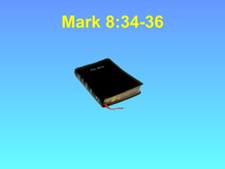 Mark 8:34-36
 