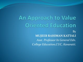 By
MUJEEB RAHIMAN KATTALI
Asst. Professor In General Edn.
College Education,CUC, Kavaratti.
 
