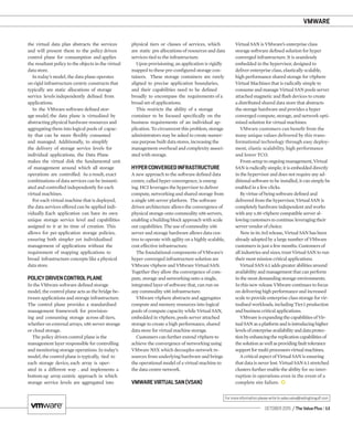 VMWARE
OCTOBER 2015 / The Value Plus / 13
For more information please write to sales.value@redingtongulf.com
the virtual data plan abstracts the services
and will present them to the policy driven
control plane for consumption and applies
the resultant policy to the objects in the virtual
data store.
In today’s model, the data plane operates
on rigid infrastructure centric constructs that
typically are static allocations of storage
service levels independently deﬁned from
applications.
In the VMware software deﬁned stor-
age model, the data plane is virtualised by
abstracting physical hardware resources and
aggregating them into logical pools of capac-
ity that can be more ﬂexibly consumed
and managed. Additionally, to simplify
the delivery of storage service levels for
individual applications, the Data Plane
makes the virtual disk the fundamental unit
of management around which all storage
operations are controlled. As a result, exact
combinations of data services can be instanti-
ated and controlled independently for each
virtual machines.
For each virtual machine that is deployed,
the data services offered can be applied indi-
vidually. Each application can have its own
unique storage service level and capabilities
assigned to it at its time of creation. This
allows for per application storage policies,
ensuring both simpler yet individualised
management of applications without the
requirement of mapping applications to
broad infrastructure concepts like a physical
data store.
POLICYDRIVENCONTROLPLANE
In the VMware software deﬁned storage
model, the control plane acts as the bridge be-
tween applications and storage infrastructure.
The control plane provides a standardised
management framework for provision-
ing and consuming storage across all tiers,
whether on external arrays, x86 server storage
or cloud storage.
The policy driven control plane is the
management layer responsible for controlling
and monitoring storage operations. In today’s
model, the control plane is typically, tied to
each storage device, each array is oper-
ated in a different way . and implements a
bottom up array centric approach in which
storage service levels are aggregated into
physical tiers or classes of services, which
are static pre allocations of resources and data
services tied to the infrastructure.
Upon provisioning, an application is rigidly
mapped to these pre-conﬁgured storage con-
tainers. These storage containers are rarely
aligned to precise application boundaries,
and their capabilities need to be deﬁned
broadly to encompass the requirements of a
broad set of applications.
This restricts the ability of a storage
container to be focused speciﬁcally on the
business requirements of an individual ap-
plication. To circumvent this problem, storage
administrators may be asked to create numer-
ous purpose built data stores, increasing the
management overhead and complexity associ-
ated with storage.
HYPERCONVERGEDINFRASTRUCTURE
A new approach to the software deﬁned data
centre, called hyper convergence, is emerg-
ing. HCI leverages the hypervisor to deliver
compute, networking and shared storage from
a single x86 server platform. The software
driven architecture allows the convergence of
physical storage onto commodity x86 servers,
enabling a building block approach with scale
out capabilities. The use of commodity x86
server and storage hardware allows data cen-
tres to operate with agility on a highly scalable,
cost effective infrastructure.
The foundational components of VMware’s
hyper converged infrastructure solution are
VMware vSphere and VMware Virtual SAN.
Together they allow the convergence of com-
pute, storage and networking onto a single,
integrated layer of software that, can run on
any commodity x86 infrastructure.
VMware vSphere abstracts and aggregates
compute and memory resources into logical
pools of compute capacity while Virtual SAN,
embedded in vSphere, pools server attached
storage to create a high performance, shared
data store for virtual machine storage.
Customers can further extend vSphere to
achieve the convergence of networking using
VMware NSX which decouples network re-
sources from underlying hardware and brings
the operational model of a virtual machine to
the data centre network.
VMWAREVIRTUALSAN(VSAN)
Virtual SAN is VMware’s enterprise class
storage software deﬁned solution for hyper
converged infrastructure. It is seamlessly
embedded in the hypervisor, designed to
deliver enterprise class, elastically scalable,
high performance shared storage for vSphere
Virtual Machines that is radically simple to
consume and manage Virtual SAN pools server
attached magnetic and ﬂash devices to create
a distributed shared data store that abstracts
the storage hardware and provides a hyper
converged compute, storage, and network opti-
mised solution for virtual machines.
VMware customers can beneﬁt from the
many unique values delivered by this trans-
formational technology through easy deploy-
ment, elastic scalability, high performance
and lower TCO.
From setup to ongoing management, Virtual
SAN is radically simple; it is embedded directly
in the hypervisor and does not require any ad-
ditional software to be installed, it can simply be
enabled in a few clicks.
By virtue of being software deﬁned and
delivered from the hypervisor, Virtual SAN is
completely hardware independent and works
with any x.86 vSphere compatible server al-
lowing customers to continue leveraging their
server vendor of choice.
Now in its 3rd release, Virtual SAN has been
already adopted by a large number of VMware
customers in just a few months. Customers of
all industries and sizes, trust Virtual SAN to run
their most mission critical applications.
Virtual SAN 6.1 adds greater abilities around
availability and management that can perform
in the most demanding storage environments.
In this new release VMware continues to focus
on delivering high performance and increased
scale to provide enterprise class storage for vir-
tualised workloads, including Tier.1 production
and business critical applications.
VMwareisexpandingthecapabilitiesofVir-
tualSANasaplatformandisintroducinghigher
levelsofenterpriseavailabilityanddataprotec-
tionbyenhancingthereplicationcapabilitiesof
thesolutionaswellasprovidingfaulttolerance
supportformultiprocessorsvirtualmachines.
A critical aspect of Virtual SAN is ensuring
that data is never lost. Virtual SAN 6.1 stretched
clusters further enable the ability for no inter-
ruption in operations even in the event of a
complete site failure.
 