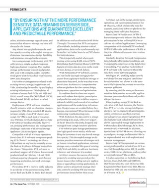 PERNIXDATA
18 / The Value Plus / OCTOBER 2015
For more information please write to sales.value@redingtongulf.com
aches, minimises storage upgrade costs, and
ensures that whatever storage you have will
always be the fastest.
Any shared storage platform can be used
for capacity, creating a decoupled storage ar-
chitecture that maximises design ﬂexibility
and minimises storage hardware costs.
Increasing storage performance with FVP
software is as simple as clustering more
high speed server resources. This enables
storage performance to easily and predict-
ably scale with compute, and to cost effec-
tively grow with the needs of your business.
100% non-disruptive
FVP software integrates seamlessly with
existing servers, storage, hypervisors and
VMs, eliminating the need to rip and replace
existing infrastructure. This includes all
variants of server ﬂash (PCIe and SSD) and
RAM, as well as any ﬁle (NFS), block (iSCSI,
ﬁbre channel, FCoE), or direct attached
storage device.
Deployment of FVP software takes less
than 10 minutes, with no reboots or changes
required to VMs. Once installed, IT admin-
istrators simply create FVP clusters and
assign the VMs to each pool of resources.
As a VMware certiﬁed solution, PernixData
FVP software resides within the hypervi-
sor, avoiding performance and management
challenges that come with virtual storage
appliances (VSAs) and guest agents.
Compatible with all VMware operations
PernixData FVP software uses patent-pend-
ing FVP Cluster™ technology to allow a
VM resident on any host to remotely access
the ﬂash or RAM on a different host within
the cluster. This enables FVP software to
seamlessly support all VMware features and
products (such as vMotion, HA and DRS)
without requiring changes to workﬂows or
impacting application, network or storage
performance.
PernixData FVP is the ﬁrst in the industry
to accelerate write operations using both
server ﬂash and RAM (in Write Back mode)
in addition to read acceleration (with Write
Through). To ensure that FVP can support
all workloads, including mission-critical
applications, data can be synchronously rep-
licated to 1 or 2 other hosts in an FVP cluster
for fault tolerance.
This is especially useful when accel-
erating writes using RAM, where FVP’s
Distributed Fault Tolerant Memory (DFTM)
feature prevents data loss even in the event
of host, device, or network failure.
With PernixData FVP software, custom-
ers can ﬁnally decouple storage perfor-
mance from capacity to build the storage ar-
chitecture they need, in the way they want.
PernixData Architect is a comprehensive
software platform for data centre design,
deployment, operations and optimisation.
It combines best-in-class user experi-
ence with robust descriptive, prescriptive
and predictive analytics to deliver unprec-
edented visibility and control of virtualised
applications and the underlying infrastruc-
ture. Design issues are avoided before they
happen, maximising VM performance while
minimising troubleshooting costs.
With Architect, the data centre is always
performing at its peak, with every aspect
of the IT lifecycle efﬁciently designed and
managed from a single intuitive platform.
FVP software puts storage performance
into high speed server media, while ena-
bling the customer to use any shared storage
for capacity. This decoupled storage archi-
tecture provides numerous advantages such
as fastest virtualised applications, minimal
storage costs, extended life span of existing
SAN/NAS and ability to add new hardware
wherever and whenever it is needed.
Architect ensures the success of strategic
projects by avoiding unexpected perfor-
mance issues when rolling out new applica-
tions or upgrading existing applications. It
allows users to proactively manage their
data centre by avoiding VM and storage
performance issues before they occur.
Architect aids in the design, deployment,
operations and optimisation phases of the
IT life cycle, which obviates the need for
separate, standalone software platforms for
managing these individual functions.
PernixData FVP software’s DFTM-Z
feature transparently reduces the data foot-
print required when utilising RAM to ac-
celerate virtualised applications. Leveraging
compression with minimal CPU overhead,
DFTM-Z offers the performance of RAM at
the price of ﬂash with no user intervention
needed.
Similarly, Adaptive Network Compression
detects bandwidth-limited conditions and
transparently compresses write data before
transmitting. This enables the beneﬁts of
FVP software to be realised without the
need for a costly network upgrade.
Intelligent I/O proﬁling helps identify
workloads that are not good candidates
for acceleration and allows it to be auto-
matically bypassed to prevent server-side
resource pollution.
By ensuring that the more performance
sensitive data remains server side, applica-
tions are guaranteed excellent and predict-
able performance.
Using topology-aware Write Back ac-
celeration with fault domains, the Pernix-
Data FVP server-side storage intelligence
platform can be aligned with existing data
centre architecture and best practices
(including various clustering options). FVP
also features built-in fault tolerance that
allows a decoupled storage deployment to
withstand any kind of outage, be it a host,
server device, or network. In addition,
PernixData FVP is VM-aware, allowing you
to conﬁgure, manage, and monitor VMs in
an unprecedented way with sophisticated
resource management.
PernixData FVP is supported on various
server platforms that include Cisco UCS se-
ries, Dell PowerEdge series, HP DL and BL
series, IBM xSeries platforms, and any other
server platform on VMware HCL.
It is also supported on the following ﬂash
devices; Cisco, Dell, HP, and IBM SSD,
HGST Enterprise SS, Intel DC Series SSD,
Kingston SSDNow Enterprise SSD, Micron
Enterprise SSD, and any other ﬂash device
on VMware HCL.
“BYENSURINGTHATTHEMOREPERFORMANCE
SENSITIVEDATAREMAINSONSERVERSIDE,
APPLICATIONSAREGUARANTEEDEXCELLENT
ANDPREDICTABLEPERFORMANCE.”
 