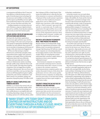 22 / The Value Plus / OCTOBER 2015
For more information please write to sales.value@redingtongulf.com
HP ENTERPRISE
a turning point and believes that IT must use
that inﬂuence to help the business meet its
goals of introducing not just technology, but
the processes and workﬂows to help enable
growth, improve proﬁtability, increase agility,
boost productivity, improve the customer expe-
rience, increase innovation and reduce risk.
Leading companies are moving to the new
style of business, using new digital technolo-
gies such as: mobility, cloud, big data analytics,
and security, to meet their business goals.
CLOUD:RAPIDLYDEVELOPANDDELIVER
APPLICATIONSANDSERVICES
Moving to the cloud helps organisations
become more agile and better cope with the
pace of change. In the same survey, 85 percent
of IT groups in organisations identiﬁed as digi-
tal leaders are more effective than external IT
service providers in keeping up with the pace of
change, while only 48 percent of laggards are.
HP has seen that moving to a hybrid
infrastructure and DevOps principles, helps
organisations better engage with customers,
employees, and supply chains by delivering
applications faster and more efﬁciently.
“Many start-ups today don’t own data
centres or infrastructure and do everything
through a public cloud, which lets them scale
up or down quickly. This helps them leapfrog
competitors who are bogged down dealing
with legacy infrastructure. But even if you can’t
start from scratch like a start-up, moving to the
cloud can still bring signiﬁcant gains in agility,
productivity, and customer satisfaction,” said
Mark Linesch, vice president, strategy and
operations, Enterprise group CTO ofﬁce at HP.
MOBILITY:ENABLEEMPLOYEES,CUS-
TOMERSANDDATA
Mobility is a revolution that started with con-
sumers and is now expanding rapidly within
the enterprise. Consumers increasingly use
their mobile phones to accomplish tasks such
as banking, depositing a cheque, for instance,
by taking a picture of it with their phone, rather
than visiting an ATM or a bank branch. That
means, the mobile device is often the ﬁrst face
of the enterprise to a customer and therefore a
critical part of the overall customer experience.
HP has seen that traditional enterprise
applications such as CRM tend to
handle many operations, while mobile apps,
such as a “ﬁnd a customer” app, tend to be
speciﬁc to a particular task. To enable your
organisation through mobility, focus on the
business processes that matter most to the
success of the organisation and move them
to a platform that is dynamic, scalable, and
accessible through mobile technology.
BIGDATA:DATADRIVENTOGENERATE
REAL-TIMEPREDICTIVEINSIGHTS
Big data analytics are fundamentally chang-
ing the way organisations do business. Colin
Mahony, senior vice president and general
manager, Big Data group, HP Software, stated:
“New companies are reinventing industries
by leveraging analytics to drive their business
models. Others are using big data to better
understand their customers, supply chains, or
operations to lower costs or generate
additional revenue.”
Entertainment companies are ingesting
and constantly evaluating massive amounts
of information about their content or events
to improve the customer experience.
Telecommunications companies gather and
analyse thousands of pieces of data about the
performance of every call to assure quality.
Financial services companies are taking data
from the stock ticker in real time back testing
it against historical data to gain insights to
make better trades.
SECURITY:PROACTIVEINTHEFACEOF
THREATS,FAILUREANDRISK
HP cautions that when moving to a new
environment for the new style of IT, organi-
sations must take security into account up
front and build it into the environment in
a holistic fashion, with people, process and
“MANYSTART-UPSTODAYDON’TOWNDATA
CENTRESORINFRASTRUCTUREANDDO
EVERYTHINGTHROUGHAPUBLICCLOUD,WHICH
LETSTHEMSCALEUPORDOWNQUICKLY.”
technology considerations.
In the past, security was very much about
protecting the perimeter of the data centre, but
today with mobility, the cloud, and the Internet
of Things (IoT), a perimeter no longer exists.
Security in this environment should move be-
yond ﬁrewalls and take a wider IT perspective.
According to Lois Boliek, CISM, CISO,
global portfolio strategist, IT Assurance and
Security, Technology Services Consulting, HP,
said: “Security practitioners need to under-
stand from an architectural level how to embed
security into every aspect of the environment.
And beyond their technical skills, they must
have an innate curiosity to help understand
an adversary that is constantly changing and
becoming increasingly unpredictable.”
As recently as ﬁve years ago, IT was meas-
ured on how well it delivered a base level of
service for the lowest cost. Today, HP sees a
new imperative: align people, processes, and
technology for rapid service delivery to make
the entire organisation more agile. In terms
of infrastructure, which provides the founda-
tion for all the technology changes, HP sees
IT moving from physical, general purpose ele-
ments to a converged, software-deﬁned, hybrid
delivered infrastructure that becomes an agile,
ﬂexible service.
But with converged infrastructure comes the
need for a converged organisation made up of
people with converged skills. Jan De Clercq,
senior architect, Technology Services Consult-
ing at HP, said: “Software-deﬁned infrastruc-
ture will require new skills around automation,
orchestration, programming, and scripting, as
well as a better understanding of the business,
because instead of focusing on just the nuts and
bolts of technology, IT staff will need to focus
on the rules, the policies, and the business logic
behind how the infrastructure conﬁgures itself.”
Clearly, IT is at the heart of business, and IT
needs to transform to generate greater business
outcomes. IT needs to be more exploratory and
experimental and must be able to pivot quickly
when it discovers that something is not work-
ing. HP provides modern architectures and
solutions built to provide organisations with
that level of agility. It provides workshops to
help organisations discover the art of the possi-
ble and can help them move to the New Style of
Business to speed the delivery of value to their
businesses.
 
