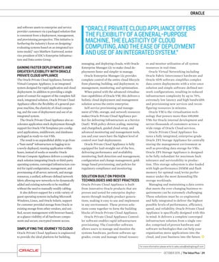 ORACLE
OCTOBER 2015 / The Value Plus / 29
For more information please write to sales.value@redingtongulf.com
and software assets to enterprise and service
provider customers via a packaged solution that
is consistent from a deployment, management,
and provisioning perspective. This initiative is
furthering the industry’s focus on designing/
evaluating systems based on an integrated sys-
tems model,” says Matthew Eastwood, senior
vice president of IDC’s Enterprise Infrastruc-
ture and Data centre Group.
GAINING FASTER DEPLOYMENTS AND
GREATER FLEXIBILITY WITH ORACLE
PRIVATE CLOUD APPLIANCE
The Oracle Private Cloud Appliance, formerly
Virtual Compute Appliance, is an integrated
system designed for rapid application and cloud
deployment. In addition to providing a single
point of contact for support of the complete full
stack, integrated solution, Oracle Private Cloud
Appliance offers the ﬂexibility of a general-pur-
pose machine, the elasticity of cloud comput-
ing, and the ease of deployment and use of an
integrated system.
The Oracle Private Cloud Appliance also ac-
celerates application stack deployment through
support for Oracle VM Templates pre-conﬁg-
ured applications, middleware, and databases
packaged as ready-to-run VMs.
The result is an unparalleledabilitytogofrom
a“baremetal”infrastructuretologging-into
anewly-deployed,runningapplicationwithin
hours,insteadofweeksormonths.Oracle
Private Compute Appliancedeliversacomplete
stacksolutionintegratingOracleorthird-party
operatingsystems,convergedinfrastructurecon-
trol for rapidconﬁguration,management,and
provisioningofallserver,network,andstorage
resources, a uniﬁed, software-deﬁned network
fabric allowing new networkstobedynamically
addedandexistingnetworkstobemodiﬁed
without the needto manuallymodifycabling.
It also delivers support for a wide variety of
guest operating systems including Microsoft
Windows, Linux, and Oracle Solaris, support
for customer provided storage from Oracle or
existing storage from other vendors, and uni-
ﬁed, secure management with browser-based,
at-a-glance visibility of all hardware compo-
nents and secure, encrypted remote access.
SIMPLIFYING THE JOURNEY TO CLOUD
Oracle Private Cloud Appliance is engineered
to provide the ideal platform for building,
managing, and deploying clouds, with Oracle
Enterprise Manager 12c to make cloud de-
ployments faster and simpler to manage.
Oracle Enterprise Manager 12c provides
complete control of the entire cloud lifecycle
from planning, building, and deployment, to
management, monitoring, and optimisation.
When paired with the advanced virtualisa-
tion capabilities of Oracle VM, this delivers a
holistic cloud deployment and management
solution across the entire enterprise.
Self-service provisioning and manage-
ment of VMs, storage, and network resources
makes Oracle Private Cloud Appliance per-
fect for delivering Infrastructure as a Service
(IaaS). With policy-driven scaling, metering
and chargeback, guided cloud setup, and
advanced monitoring and management tools,
you and your users have the highest level of
control over IaaS deployments.
Oracle Private Cloud Appliance is fully
equipped for IaaS straight out of the box,
delivering performance and availability
monitoring, fault detection and management,
conﬁguration and change management, gold-
image based provisioning, and policies for
regulatory compliance and monitoring.
SOLUTION BUILT ON PROVEN
TECHNOLOGIES AND BEST PRACTICES
Oracle Private Cloud Appliance is built
from innovative Oracle products that are
proven and tested for enterprise deploy-
ments through multiple product genera-
tions, making it easy to use and implement
in any environment. These proven solu-
tions come together to form the building
blocks of Oracle Private Cloud Appliance.
Oracle Private Cloud Appliance Control-
ler software enables rapid infrastructure
provisioning. The Controller software
allows users to manage and monitor the
systems hardware, perform software up-
grades, create and manage virtual resourc-
“ORACLEPRIVATECLOUDAPPLIANCEOFFERS
THEFLEXIBILITYOFAGENERAL-PURPOSE
MACHINE,THEELASTICITYOFCLOUD
COMPUTING,ANDTHEEASEOFDEPLOYMENT
ANDUSEOFANINTEGRATEDSYSTEM.”
es and monitor utilisation of all system
resources in real-time.
Oracle Virtual Networking including
Oracle Fabric Interconnect hardware and
Oracle SDN software simplifies complex
data centre deployments with a wire-once
solution and simple software-defined net-
work configurations, resulting in reduced
infrastructure complexity by up to 70%,
extremely low latency and high bandwidth
and provisioning new services and recon-
figuring resources in minutes.
Oracle VM is the virtualisation tech-
nology that powers more than 100,000
VMs for Oracle internal development and
serves thousands of customers across a
wide range of Oracle Cloud services.
Oracle Private Cloud Appliance fea-
tures a fully integrated, enterprise-grade
Oracle ZFS Storage Appliance for centrally
storing the management environment as
well as providing data storage for VMs.
Oracle ZFS Storage Appliance is designed
to be fully redundant for maximum fault
tolerance and serviceability in produc-
tion. This storage subsystem is also loaded
with high-performance DIMM and flash
memory for optimal read/write perfor-
mance under the most demanding file
storage workloads.
Managing and maintaining a data centre
that meets the ever-changing business re-
quirements can be extremely challenging.
These solutions must be co-engineered
and fully integrated to deliver the highest
possible levels of performance, efficiency,
speed, and reliability. Oracle Private Cloud
Appliance is specifically designed with this
in mind. It delivers a complete converged
infrastructure solution from a single ven-
dor, comprised of proven hardware and
software technologies that can help your
organisation move applications into the
cloud, and your business into the future.
 