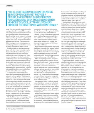 LIFESIZE
32 / The Value Plus / OCTOBER 2015
For more information please write to sales.value@redingtongulf.com
setup. First, does the cloud-based video confer-
encing service offer a free trial? This is impor-
tant to help your organisation test features and
gain acceptance before purchasing. Second,
does the provider permit temporary over usage
without penalty? Again, this is helpful in grow-
ing new users within an organisation without
having to invest up front. This provides ﬂex-
ibility to bring new users into any account to
meet the organisation’s needs without having
to project its growth and prebuy licences.
In order to make the meeting room seam-
less as well, there is need to consider whether
the cloud-based video conferencing service
provides pairing of the cloud-based video
conferencing system with the service. Video
systems that support the cloud-based video
conferencing service and automatically prompt
users to pair themselves with it should be pre-
ferred. These video systems can be deployed
as an independent meeting room, or in some
instances, they can be added to the list of sup-
ported devices of an individual user. Therefore,
when called, the video system would behave
just like their mobile devices and ring.
A very important feature of any cloud-
based video conferencing service provider is
automatic software updates. This is expected
with any mobile device, from laptops to smart-
phones, but it must also apply to room-based
video systems. A provider who integrates video
systems and provides automatic software up-
dates can have a huge impact on the efﬁciency
of any team by eliminating the maintenance
burden of these devices. This will lead to
greater service reliability as video systems,
like software apps on Macs or PCs and mobile
devices, will always have the latest software
version needed for optimal performance.
The cloud-based video conferencing service
must connect multiple types of devices into
a cohesive solution. This removes a tremen-
dous burden from customers who are trying
to standardise devices across their organisa-
tions. Furthermore, it allows greater ﬂexibility
for users choosing their preferred devices.
Therefore, it is critical that the service provider
support the latest laptop and mobile devices,
Mac- and Windows-based laptops as well as
tablets and smartphones, including android-
based, such as Samsung, HTC, Google, Dell,
Motorola, Acer and Amazon; and iOS-based,
such as iPad and iPhone.
Many companies have questions about using
cloud-based services for their business applica-
tions. The cloud-based video conferencing ser-
vice provider must provide a secure, encrypted
cloud experience for customers, even those
using other vendors’ devices, letting customers
conduct their meetings with conﬁdence.
When investigating a service, an organisa-
tion has to make certain it supports devices
deployed behind ﬁrewalls. Traversal through
ﬁrewalls must lead to an authenticated server
managed in a cloud-based solution only.
Another helpful security feature is the ability
to have an optional passcode, or security PIN,
on each meeting. This provides an added
level of security for gaining entrance to a
meeting. Last, the service provider must sup-
port state-of-the-art encryption using a 128-
bit AES algorithm, enabling peace of mind for
secure communications.
The measure of quality is different depend-
ing on which device is connected to the cloud
based video conferencing service. Most impor-
tant is that the service provider should provide
the highest quality to any device. This should
be maintained in point-to-point calls as well as
multi-party calls.
Meeting room video systems should support
720p60. Ideally, a video conferencing solution
should support up to 60 frames per second (fps)
forthebestpossiblemotionhandling.Ifusers
aresharingdata,whichincludes presentations,
spreadsheets,videosorwebpages,theseshould
“THECLOUD-BASEDVIDEOCONFERENCING
SERVICEPROVIDERMUSTPROVIDEA
SECURE,ENCRYPTEDCLOUDEXPERIENCE
FORCUSTOMERS,EVENTHOSEUSINGOTHER
VENDORS’DEVICES,LETTINGCUSTOMERS
CONDUCTTHEIRMEETINGSWITHCONFIDENCE.”
be transmitted with the highest possible qual-
ity. The frame rates can range from 5 to 30,
depending on whether full motion is detected
in the stream for instance YouTube video. For
mobile apps the resolutions may range from
360p (640x360) to 720p (1280x720).
Lifesize Cloud video conferencing is well
fully equipped to provide all features that suit
organisations of any size by letting everyone
simply and instantly have real-life meetings.
Only Lifesize provides an award-winning
video system with best-in-class mobile apps
combined with a cloud-based video confer-
encing service so that everyone gets a con-
nected experience from the meeting room to
the ofﬁce and on the go.
LifesizeCloudisdesignedtoworktheway
youwork;fromgroupvideocallstodocument
sharingandevenaudiocalls.Ausercancall
anyoneinstantlyforanimpromptucall,orjump
intoascheduledmeetingbyselectingavirtual
meeting room. Bysimply scrolling through the
sharedsearch-basedcompanydirectoryand
withonequickclick,theyareinavideocall.
Theycankeepaddingpeopletohaveagroup
videocallandcanalsopickupthecallonany
device.Lifesize Cloudhelpsuserstoworksmart
by working the way theyalwayswork.
Connecting a Lifesize Icon and Lifesize
Cloud provides an unparalleled meeting room
experience:. Lifesize Icon comes with the
Lifesize, Cloud software preloaded so it works
right out of the box by plugging it into any
IP outlet and go. A user’s directory is auto-
populated and immediately every user is in the
network has instant access to every user and
custom-named meeting room. Lifesize Cloud
pushes software updates automatically so one
can never have to update their device.
Lifesize Cloud also offers the highest quality
video, audio and presentation in a room video
system and mobile apps designed for the most
robust business applications. Lifesize Cloud
works the way one works; from group video
calls to document sharing and even audio calls.
Simply have real-life meetings, no matter
where people happen to be by connectin over
the highest quality video on any chosen device
and meet with teams and outside guests.
Lifesize Cloud links Lifesize Icon room video
systems to laptops, tablets and smartphones so
one can enjoy a connected experience no mat-
ter where you are.
 