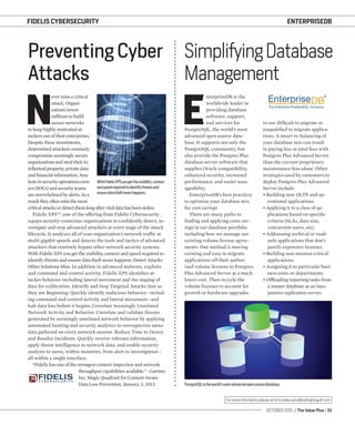 OCTOBER 2015 / The Value Plus / 51
For more information please write to sales.value@redingtongulf.com
ENTERPRISEDBFIDELIS CYBERSECURITY
N
ever miss a critical
attack. Organi-
zations invest
millions to build
secure networks
to keep highly motivated at-
tackers out of their enterprises.
Despite these investments,
determined attackers routinely
compromise seemingly secure
organizationsandstealtheirin-
tellectual property, privatedata
andﬁnancial information.Ana-
lystsinsecurityoperationscent-
ers(SOCs) andsecurityteams
areoverwhelmedby alerts.Asa
resulttheyoftenmissthemost
criticalattacksordetectthemlongaftervitaldatahasbeenstolen.
Fidelis XPS™ ,one of the offering from Fidelis Cybersecurity ,
equips security-conscious organizations to conﬁdently detect, in-
vestigate and stop advanced attackers at every stage of the attack
lifecycle. It analyzes all of your organization’s network trafﬁc at
multi-gigabit speeds and detects the tools and tactics of advanced
attackers that routinely bypass other network security systems.
With Fidelis XPS you get the visibility, context and speed required to
identify threats and ensure data theft never happens. Detect Attacks
Other Solutions Miss. In addition to advanced malware, exploits
and command and control activity, Fidelis XPS identiﬁes at-
tacker behavior including lateral movement and the staging of
data for exﬁltration. Identify and Stop Targeted Attacks Just as
they are Beginning. Quickly identify malicious behavior—includ-
ing command and control activity and lateral movement—and
halt data loss before it begins. Correlate Seemingly Unrelated
Network Activity and Behavior. Correlate and validate threats
generated by seemingly unrelated network behavior by applying
automated hunting and security analytics to retrospective meta-
data gathered on every network session. Reduce Time to Detect
and Resolve Incidents. Quickly receive relevant information,
apply threat intelligence to network data, and enable security
analysts to move, within moments, from alert to investigation -
all within a single interface.
“Fidelis has one of the strongest content inspection and network
throughput capabilities available.” - Gartner,
Inc, Magic Quadrant for Content-Aware
Data Loss Prevention, January, 3, 2013.
E
nterpriseDB is the
worldwide leader in
providing database
software, support,
and services for
PostgreSQL, the world’s most
advanced open source data-
base. It supports not only the
PostgreSQL community, but
also provide the Postgres Plus
database server software that
supplies Oracle compatibility,
enhanced security, increased
performance, and easier man-
ageability.
EnterpriseDB’s best practices
to optimize your database mix
for cost savings
There are many paths to
ﬁnding and applying costs sav-
ings in our database portfolio
including how we manage our
existing volume license agree-
ments. One method is moving
existing and easy to migrate
applications off their author-
ized volume licenses to Postgres
Plus Advanced Server at a much
lower cost. Then recycle the
volume licenses to account for
growth or hardware upgrades
Preventing Cyber
Attacks
SimplifyingDatabase
Management
WithFidelisXPSyougetthevisibility,context
andspeedrequiredtoidentifythreatsand
ensuredatatheftneverhappens.
PostgreSQListheworld’smostadvancedopensourcedatabase.
in our difﬁcult to migrate or
unqualiﬁed to migrate applica-
tions. A smart re-balancing of
your database mix can result
in paying less in total fees with
Postgres Plus Advanced Server
than the current proprietary
maintenance fees alone. Other
strategies used by customers to
deploy Postgres Plus Advanced
Server include:
• Building new OLTP and op-
erational applications.
• Applying it to a class of ap-
plications based on speciﬁc
criteria (SLAs, data size,
concurrent users, etc).
• Addressing archival or read-
only applications that don’t
justify expensive licenses.
• Building non-mission critical
applications.
• Assigning it to particular busi-
ness units or departments.
• Ofﬂoading reporting tasks from
a master database as an inex-
pensive replication server.
 