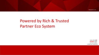 Valuepoint.co.in
A CMMI Level-5 Organization
Powered by Rich & Trusted
Partner Eco System
 