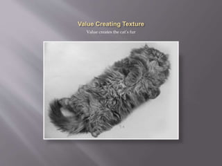 Value creates the cat’s fur
 