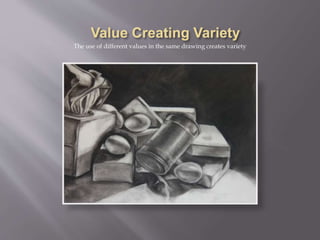 The use of different values in the same drawing creates variety
 