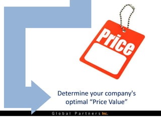 Determine your company's
  optimal “Price Value”
 