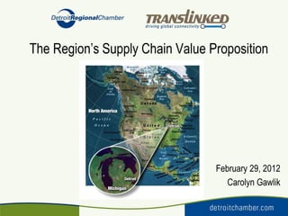 The Region’s Supply Chain Value Proposition




                                 February 29, 2012
                                    Carolyn Gawlik
 