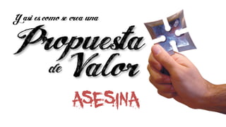 Cómo crear propuesas de valor asesinas