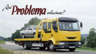 ¿Qué
       Problema solucionas?
 