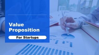 Value
Proposition
For Startups
 