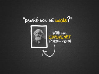 “perché non mi usate?”
 