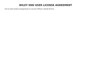 WILEY END USER LICENSE AGREEMENT
Go to www.wiley.com/go/eula to access Wiley’s ebook EULA.
 