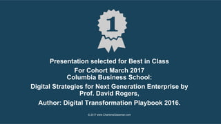 Presentation selected for Best in Class
For Cohort March 2017
Columbia Business School:
Digital Strategies for Next Genera...