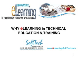 WHY  e LEARNING in TECHNICAL  EDUCATION & TRAINING www. e Learning-SoftTech.com 