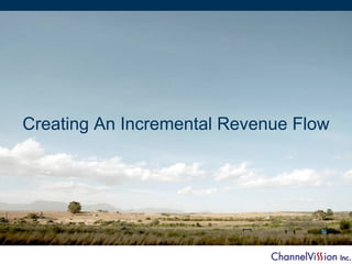 Creating An Incremental Revenue Flow
 