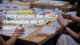 Innovation Workshop
“propuestas de valor
centradas en el
usuario”
4 de octubre de 2018, 6:00-8:00 pm
Camp.Us, San Pedro Garza García
novak
inno –
vation
 