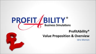 ProfitAbility® Value Proposition & Overview Idris Memon 
