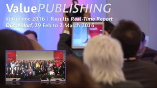 ValuePUBLISHING
#drupamc 2016 | Results Real-Time Report
Düsseldorf, 29 Feb to 2 March 2016
 