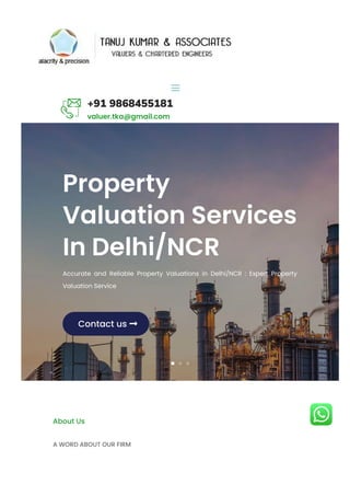 Property
Valuation Services
In Delhi/NCR
Accurate and Reliable Property Valuations in Delhi/NCR : Expert Property
Valuation Service
Contact us 
About Us
A WORD ABOUT OUR FIRM
+91 9868455181
valuer.tka@gmail.com
a
 