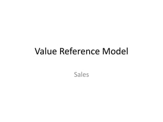 Value Reference Model

        Sales
 