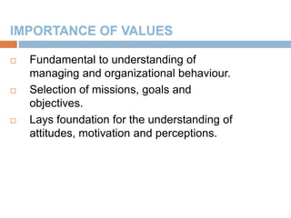16
 Fundamental to understanding of
managing and organizational behaviour.
 Selection of missions, goals and
objectives.
 Lays foundation for the understanding of
attitudes, motivation and perceptions.
 