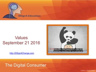 ©2013 LHST sarl
The Digital Consumer
http://DSign4Change.com
Values
September 21 2016
©2016 L. SCHLENKER
 