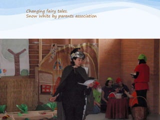 Changing fairy tales.
Snow White by parents association
 