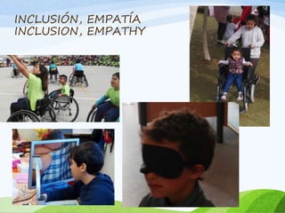 INCLUSIÓN, EMPATÍA
INCLUSION, EMPATHY
 
