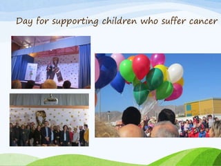 Day for supporting children who suffer cancer
 