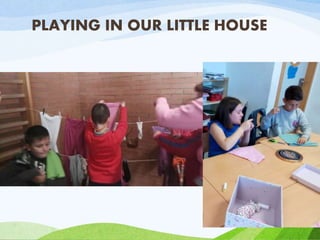 PLAYING IN OUR LITTLE HOUSE
 
